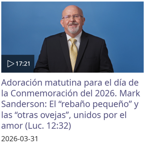 Más información sobre "Adoración matutina para el día de la Conmemoración del 2026. Mark Sanderson: El “rebaño pequeño” y las “otras ovejas”, unidos por el amor (Luc. 12:32) Duración: 17:21"